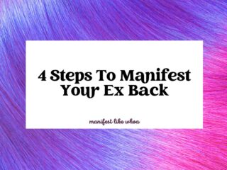 4 Steps To Manifest Your Ex Back (When You’ve Been Dumped)