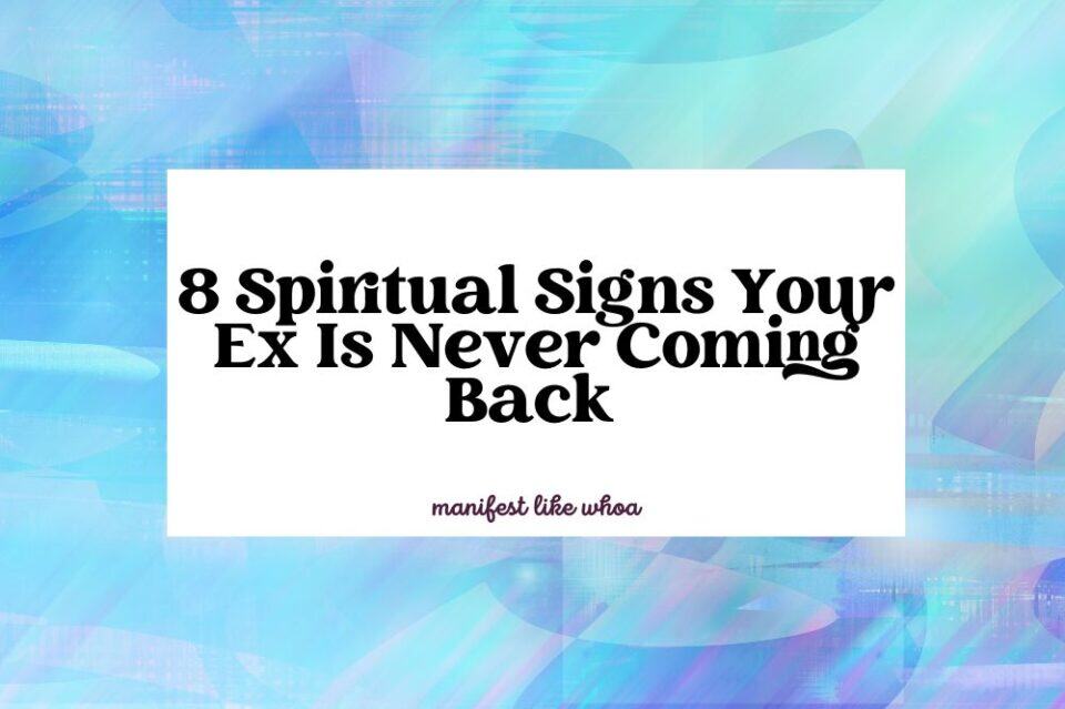 8 Spiritual Signs Your Ex Is Never Coming Back (& How To Fix It