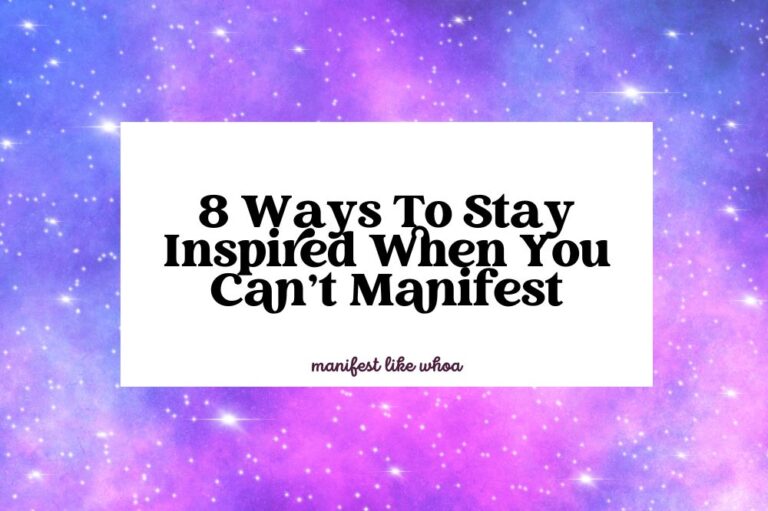 8 Ways To Stay Inspired When You Can’t Manifest