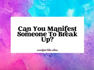 Can You Manifest Someone To Break Up