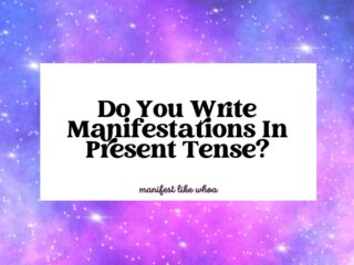 Do You Write Manifestations In Present Tense