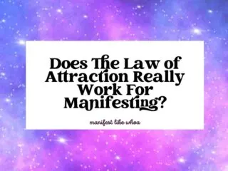 Does The Law of Attraction Really Work For Manifesting
