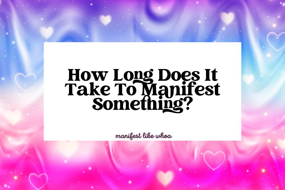 How Long Does It Take To Manifest Something