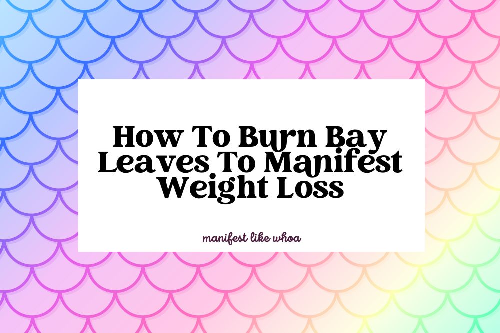 How To Burn Bay Leaves To Manifest Weight Loss