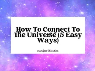 How To Connect To The Universe (5 Easy Ways)