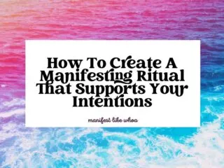 How To Create A Manifesting Ritual That Supports Your Intentions