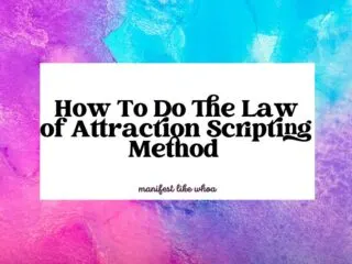 How To Do The Law of Attraction Scripting Method