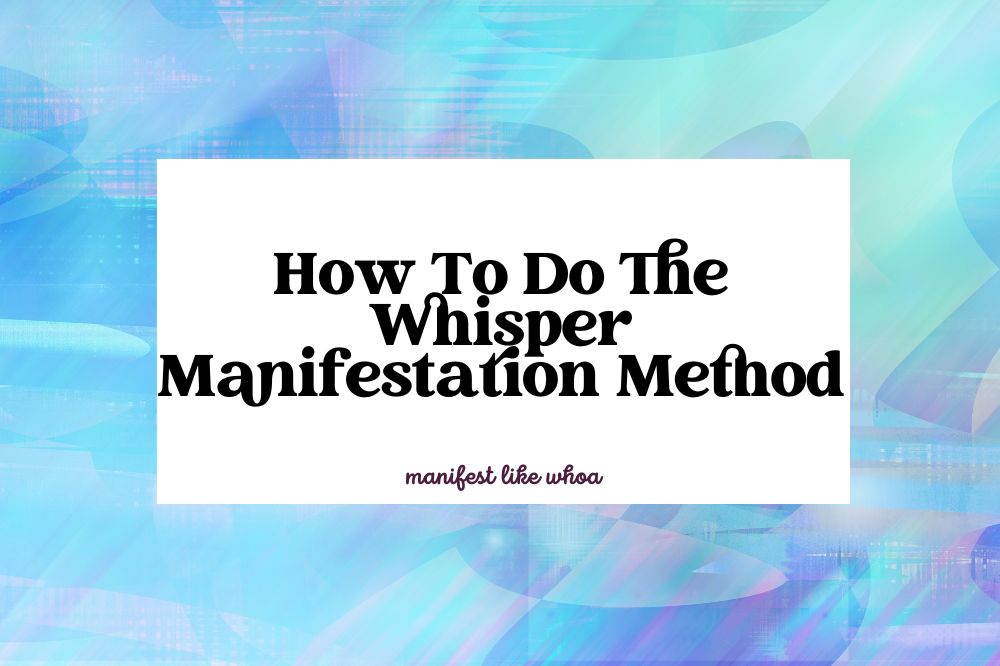 How To Do The Whisper Manifestation Method