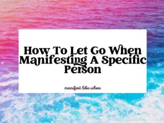 How To Let Go When Manifesting A Specific Person