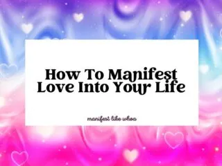 How To Manifest Love Into Your Life