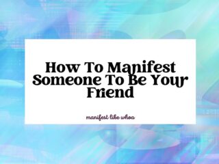 How To Manifest Someone To Be Your Friend