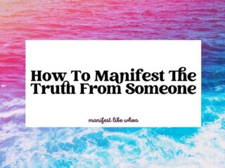 How To Manifest The Truth From Someone