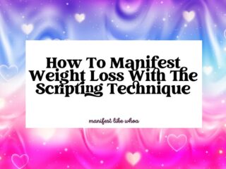 How To Manifest Weight Loss With The Scripting Technique
