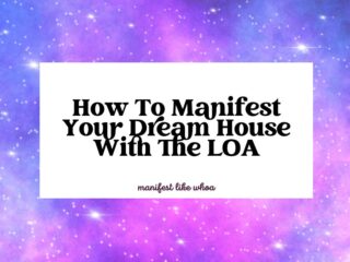 How To Manifest Your Dream House With The LOA