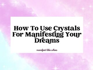 How To Use Crystals For Manifesting Your Dreams