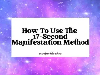 How To Use The 17-Second Manifestation Method