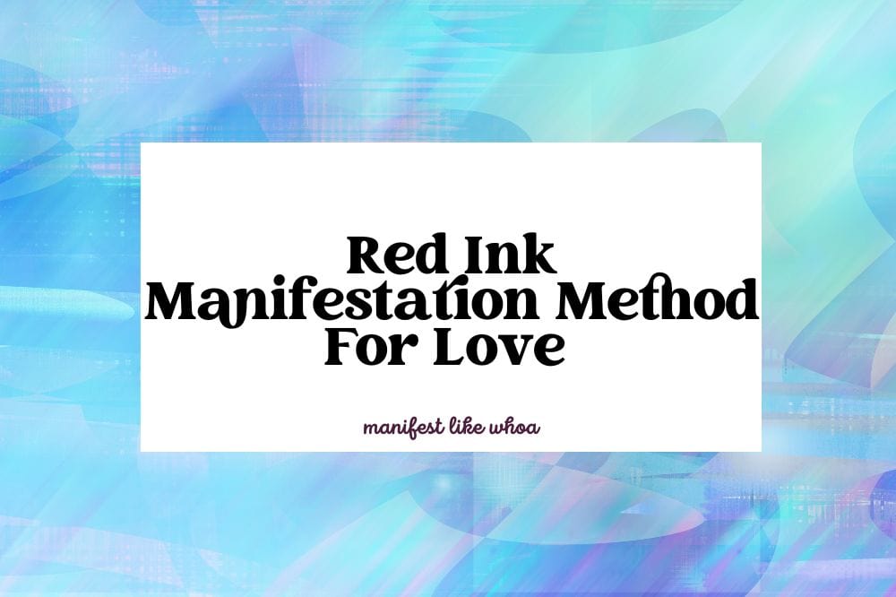 Red Ink Manifestation Method For Love (5 Steps) Manifest Like Whoa!