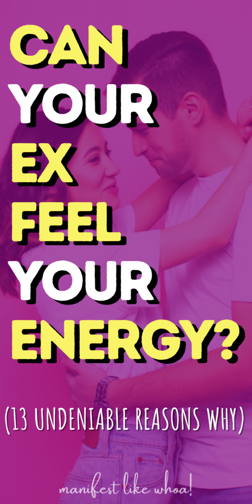 Can Your Ex Feel Your Energy? (Yes, And You Can Manifest Them Back!)