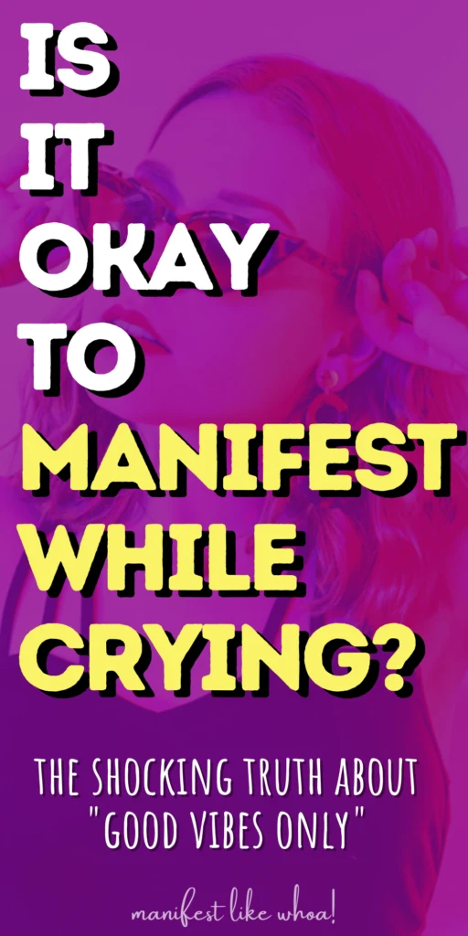 Crying While Manifesting - The Truth About "Good Vibes Only" For The Law of Attraction Manifestation