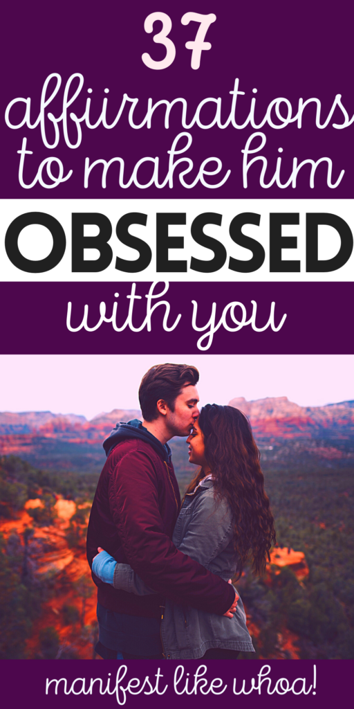 37 Positive Affirmations To Make Him OBSESSED With You (Manifest Specific Person, Ex Back, Crush)
