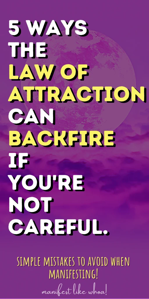 5 Ways Law of Attraction Manifesting Can Backfire (If You're Not Careful)!