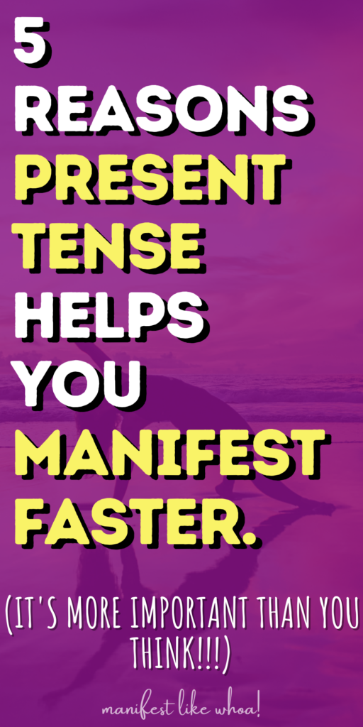 5 Reasons Writing Your Manifestation In Present Tense Helps You Manifest Faster (Law of Attraction)